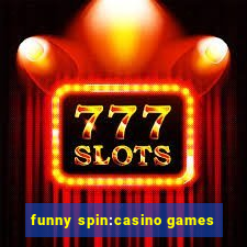 funny spin:casino games